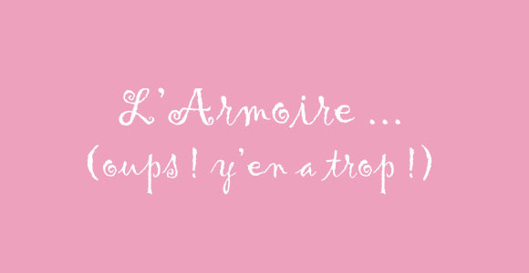 L'armoire ... oups, y'en a trop !